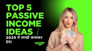 Top 5 passive Income Ideas in 2025